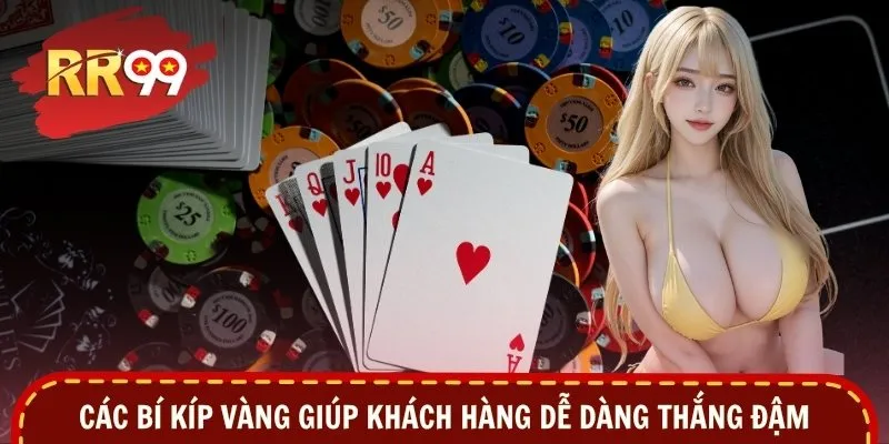 Các bí kíp vàng giúp khách hàng dễ dàng thắng đậm