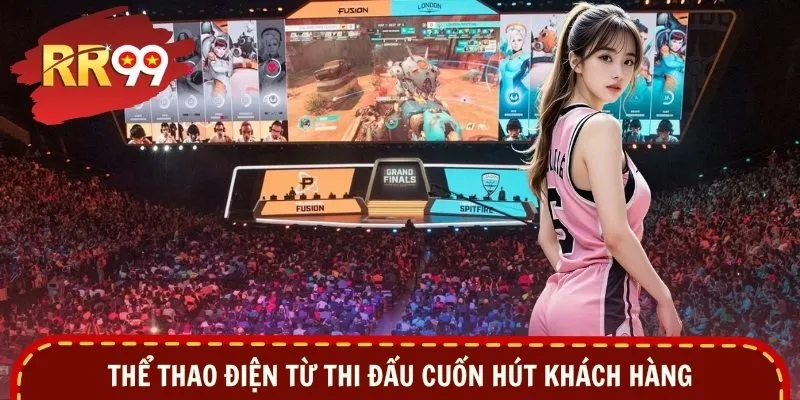 Thể thao điện từ thi đấu cuốn hút khách hàng